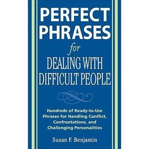 Perfect Phrases for Dealing with Difficult People: Hundreds of Ready-To-Use Phra
